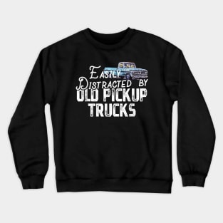 Easily Distracted By Old Pickup Trucks - Cute Trucker Crewneck Sweatshirt